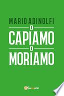 O capiamo o moriamo