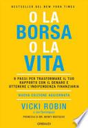 O la borsa o la vita. 9 passi per trasformare il tuo rapporto con il denaro e ottenere l'indipendenza finanziaria