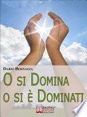 O si Domina o si è Dominati. Come Realizzare Se Stessi attraverso la Ricerca della Verità. (Ebook Italiano - Anteprima Gratis)