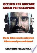 Occupo per giocare. Gioco per occupare. Storie di emozioni posizionali. Allontanarsi per avvicinarsi