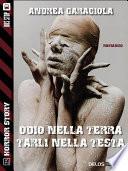 Odio nella terra, tarli nella testa
