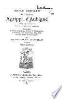 Oeuvres complètes de Théodore Agrippa d'Aubigné: Introduction. Sa vie à ses enfants. Testament de Th. Agrippa d'Aubigné. Lettres. 1873
