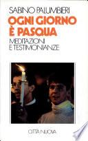 Ogni giorno è Pasqua. Meditazioni e testimonianze