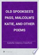Old Spookses's Pass, Malcolm's Katie, and Other Poems