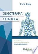 Oligoterapia catalitica. Guida pratica alla prevenzione e cura con oligoterapia catalitica