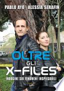 Oltre gli X-Files. Indagine sui fenomeni inspiegabili