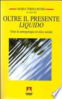 Oltre il presente liquido. Temi di antropologia ed etica sociale