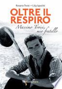 Oltre il respiro. Massimo Troisi, mio fratello
