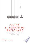 Oltre il soggetto razionale