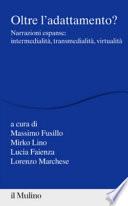 Oltre l'adattamento? Narrazioni espanse: intermedialità, transmedialità, virtualità