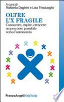 Oltre l'X fragile. Conoscere, capire, crescere: un percorso possibile verso l'autonomia