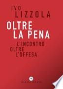 Oltre la pena. L'incontro oltre l'offesa