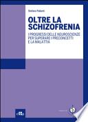 Oltre la schizofrenia. I progressi delle neuroscienze per superare i preconcetti e la malattia