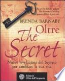 Oltre the secret. Nuove rivelazioni del segreto per cambiare la tua vita