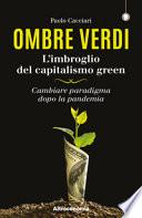 Ombre verdi. L'imbroglio del capitalismo green. Cambiare paradigma dopo la pandemia