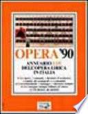 Opera '90. Annuario dell'opera lirica in Italia