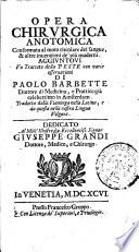 Opera chirurgica anotomica conformata al moto circolare del sangue, & altre inuenzioni de' più moderni. Aggiuntoui vn trattato della peste con varie osseruazioni di Paolo Barbette ... tradotta dalla fiamminga nella latina, e da questa nella nostra lingua volgare. ..