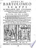 Opera di Bartolomeo Scappi M. dell'arte del cucinare, con laquale si può ammaestrare qual si voglia cuoco, scalco, trinciante, o maestro di casa