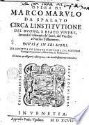 Opera di Marco Marulo da Spalato circa l'institutione del buono, e beato viuere, secondo l'essempio de' Santi, del Vecchio e Nouo Testamento Divisa in sei libri. Tradotta in lingua toscana da maestro Remigio fiorentino ..