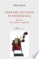 Operare nei paesi in emergenza. Memorie di un medico viaggiatore