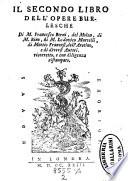 Opere burlesche (con quelle) di Giovanni della Casa del Varchi del Mauro di Bino, del Molza, del Dolce, del Firenzuola, (di Lodovico Martelli, di Matteo Franzesi, dell'Aretino, de Bronzini, di Lorenzo de Medici, del Galileo, del Ruspoli, del Bertini, del Lasca, del Pazzi e di altri autori.) Ricorrette e ristampate