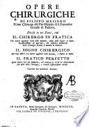 Opere chirurgiche di Filippo Masiero primo chirurgo del pio ospitale di S. Francesco grande di Padova, divise in tre parti, cioe Il chirurgo in pratica ... Il sogno chirurgico ... Il pratico perfetto ..