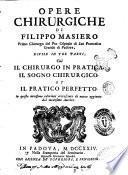 Opere chirurgiche di Filippo Masiero primo chirurgo del pio ospitale di San Francesco grande di Padova, divise in tre parti, cioe il chirurgo in pratica, il sogno chirurgico et il pratico perfetto