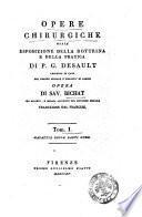 Opere chirurgiche ossia esposizione della dottrina e della pratica di P. G. Desault ... opera di Sav. Bichat ... traduzione dal francese. Tomo 1. (-3.)