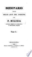 Opere complete di Francesco Milizia risguardanti le belle arti: Dizionario delle belle arti del disegno