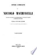 Opere complete di Niccolo Machiavelli nuovamente collazionate sulle migliori edizioni e sui manoscritti originali e arricchite di annotazioni e della vita dell'autore scritta appositamente per questa edizione