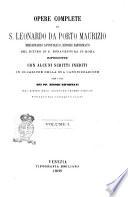 Opere complete di s. Leonardo da Porto Maurizio missionario apostolico, minore riformato del Ritiro di S. Bonaventura in Roma riprodotte con alcuni scritti inediti in occasione della sua canonizzazione per cura dei pp. Minori Riformati del Ritiro dell'Incontro presso Firenze fondato dal suddetto santo
