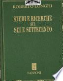 Opere complete: Studi e ricerche sul sei e settecento