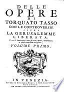 Opere, Con Le Controversie Sopra La Gerusalemme Liberata, e con le Annotazioni intere di varj Autori, notabilmente in questa impressione accresciute