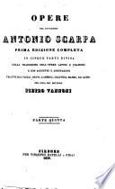 Opere del cav. Antonio Scarpa prima edizione completa in cinque parti divisa per cura del d. Pietro Vannoni