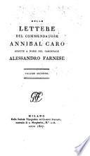 Opere del commendatore Annibal Caro: Lettere ... distribuite ne'loro varj argonemti, colla vita dell' autore scritta da Anton Federigo Seghezzi