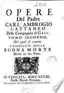 Opere del Padre Carl'Ambrogio Cattaneo della Compagnia di Gesu'.