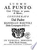 Opere del padre Daniello Bartoli della Compagnia di Gesù. Distribuite in tre tomi, come nella seguente pagina si dimostra ; con un breve ragguaglio della sua vita. Tomo primo..