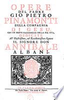 Opere del padre Gio. Pietro Pinamonti della Compagnia di Gesu, con un breve ragguaglio della sua vita, dedicate all'illustrissimo, ed eccellentissimo signore il signor don Annibale Albani