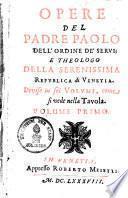 Opere del padre Paolo dell'ordine de'Servi e theologo della serenissima republica di Venetia