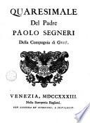 Opere del padre Paolo Segneri della compagnia di Gesu, distribuite in quattro tomi come nella seguente pagina si dimostra: con un breue ragguaglio della sua vita