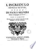 Opere del Padre Paolo Segneri della Compagnia di Gesu, distribuite in quattro tomi come nella seguente pagina si dimostra. Con un breve Ragguaglio della di lui vita. Aggiuntevi tre lettere su la materia del probabile