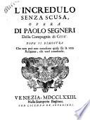 Opere del Padre Paolo Segneri della Compagnia di Gesu, distribuite in quattro tomi come nella seguente pagina si dimostra. Con un breve Ragguaglio della di lui vita. Aggiuntevi tre lettere su la materia del probabile