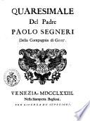 Opere del Padre Paolo Segneri della Compagnia di Gesu, distribuite in quattro tomi come nella seguente pagina si dimostra. Con un breve Ragguaglio della di lui vita. Aggiuntevi tre lettere su la materia del probabile