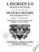 Opere del Padre Paolo Segneri della Compagnia di Gesu, distribuite in quattro tomi come nella seguente pagina si dimostra. Con un breve Ragguaglio della di lui vita. Aggiuntevi tre lettere su la materia del probabile
