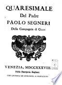 Opere del padre Paolo Segneri della Compagnia di Gesù, distribuite in quattro tomi ... Con un breve ragguaglio della di lui vita ..