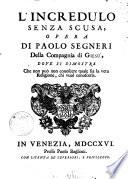 Opere del padre Paolo Segneri della Compagnia di Giesu distribuite in quattro tomi come nella seguente pagina si dimostra; Con un breve ragguaglio della sua vita