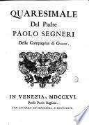 Opere del padre Paolo Segneri della Compagnia di Giesu distribuite in quattro tomi come nella seguente pagina si dimostra; Con un breve ragguaglio della sua vita
