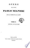Opere del padre Paolo Segneri ...: Opere ascetiche