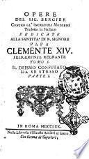 Opere del Sig. Bergier contro gl'increduli moderni tradotte in italiano dedicate alla santita di N. Signore Papa Clemente 14. ...