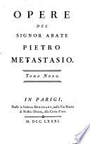 Opere del signor abate Pietro Metastasio..: Il trionfo di Clelia ; Romolo, ed Ersilia ; Il Ruggiero ; Il trionfo d'amore ; I voti pubblici ; La pubblica felicità ; Partenope ; L'Imperial Residenza di Schönbrunn